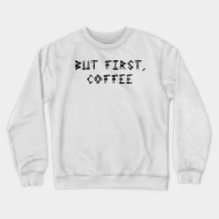 But First Coffee Crewneck Sweatshirt